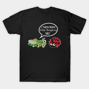 Stop Bugging Me! T-Shirt